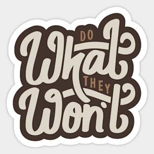 Do What They Won't Sticker